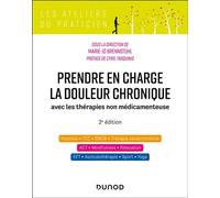 Prendre en charge la douleur chronique Avec les thérapies non médicamenteuses - 2nde édition - Marie-Jo Brennstuhl - Dunod - broché - Guide