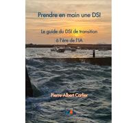Prendre en main une DSI: Le guide du DSI de transition à l'ère de l'IA