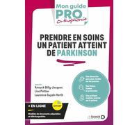 Prendre en soins un patient atteint de Parkinson: Rappels pratiques, fiches, trames, protocoles