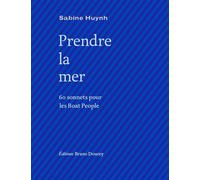 Prendre la mer - 60 sonnets pour les Boat People Edition bilingue français-anglais - Sabine Huynh - Doucey Bruno - broché - Poésie