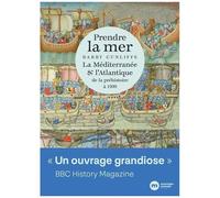 Prendre La Mer - La Méditerranée & L'atlantique De La Préhistoire À 1500