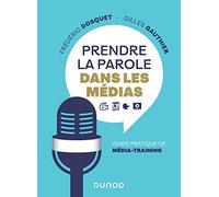 Prendre la parole dans les médias - Guide pratique de média-training: Guide pratique de média-training