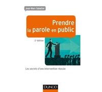 Prendre la parole en public - 2e éd - Les secrets d'une intervention réussie - Jean-Marc Sabatier - Dunod - broché - Guide