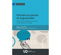 Prendre la parole et argumenter Passer de la réflexion à l'action en personne et en ligne - Mireille Lalancette - Presses Universite Du Quebec - broché - Guide