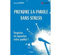 Prendre La Parole Sans Stress - Inspirez Et Impactez Votre Public !