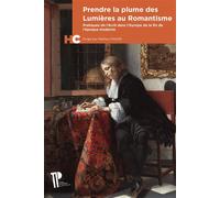 Prendre la plume des Lumières au Romantisme Pratiques de l'écrit dans l'Europe de la fin de l'époque moderne - Mathieu Magne - U.blaise Pascal Clermont-Ferrand - broché - Etude