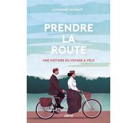 Prendre la Route - Une Histoire du Voyage à Vélo - Alexandre Schiratti - Arkhe - broché - Etude