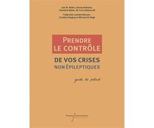 Prendre le contrôle de vos crises (non) épileptiques Joel M. Reiter (Auteur), Andrews Donna (Auteur), Charlotte Reiter (Auteur), W. Curt LaFrance (Auteur), Wissam El-Hage (Traduction)