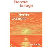 Prendre le large Martin Dumont (Auteur)