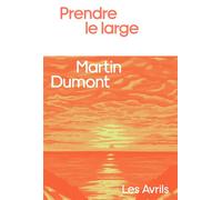 Prendre le large - Martin Dumont - Les Avrils - broché - Roman