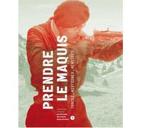 Prendre le maquis: Traces, histoires, mémoires