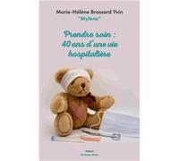 Prendre?soin : 40 ans?d’une?vie hospitalière Brossard Yvin Marie-Hélène (Auteur)