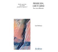 Prendre soin, care et caring Des voies différentes, Quelles approches pour quelle perspective soignante ? - Lise Michaux - Seli Arslan - broché - Scolaire / Universitaire