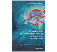 Prendre Soin De La Relation À L'autre - De L'évangile De Luc À Notre Récit De Vie