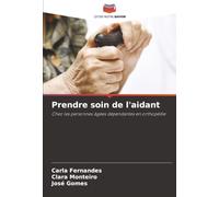 Prendre soin de l'aidant: Chez les personnes âgées dépendantes en orthopédie