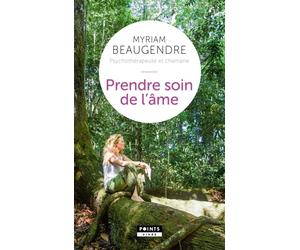 Prendre soin de l'âme La psychothérapeute qui est devenue chamane - Myriam Beaugendre - Points - Poche - Essai