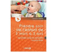 Prendre Soin De L'enfant De 3 Mois À 3 Ans - Guide Pratique À L'usage Des Professionnels De La Petite Enfance