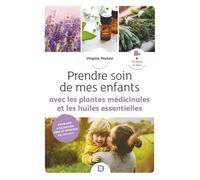 Prendre Soin De Mes Enfants Avec Les Plantes Médicinales Et Les Huiles Essentielles
