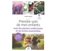 Prendre Soin De Mes Enfants Avec Les Plantes Médicinales Et Les Huiles Essentielles