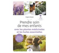 Prendre soin de mes enfants avec les plantes médicinales et les huiles essentielles Pour une utilisation sûre et efficace - Virginie Peytavi - De Boeck Supérieur - broché - Guide