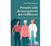 Prendre soin de mes parents qui vieillissent: Toutes les ressources pour le proche aidant