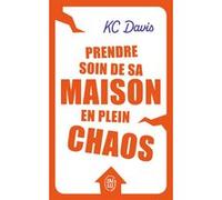 Prendre soin de sa maison en plein chaos KC Davis (Auteur), Christophe Billon (Traduction), Lydia Ellen Greaves (Illustration)