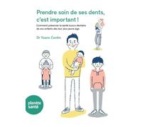 PRENDRE SOIN DE SES DENTS, C´EST IMPORTANT ! : COMMENT PRÉSERVER LA SANTÉ BUCCO-DENTAIRE DE VOS ENFANTS DÈS LEUR PLUS JEUNE ÂGE