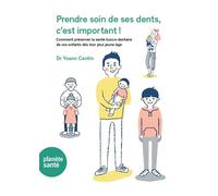 Prendre soin de ses dents, c'est important ! Comment préserver la santé bucco-dentaire de vos enfants dès leur plus jeune âge - Yoann Cantin - Planete Sante - broché - Guide