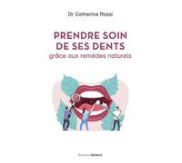 Prendre soin de ses dents grâce aux remèdes naturels - Catherine Rossi - Medicis Eds - broché - Guide