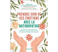 Prendre soin de ses émotions avec la naturopathie Anxiété, stress au travail, deuil, séparation, manque de confiance en soi... 10 protocoles naturels pour tout apaiser - Noëllie Gourmelon Duffau - Led