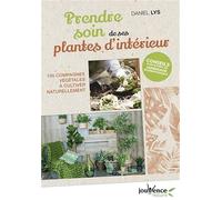 Prendre soin de ses plantes d'intérieur: 100 compagnes végétales à cultiver naturellement