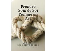 Prendre Soin de Soi Comme un Art: La Magie des Petits Gestes
