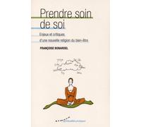 Prendre Soin De Soi - Enjeux Et Critiques D'une Nouvelle Religion Du Bien-Être