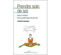 Prendre Soin De Soi - Enjeux Et Critiques D'une Nouvelle Religion Du Bien-Être