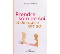 Prendre soin de soi et de l'autre en soi - Jacques Michelet - L'harmattan - broché - Essai