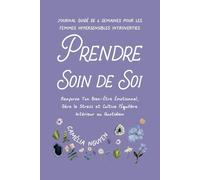 Prendre Soin de Soi • Journal Guidé de 6 Semaines pour les Femmes Hypersensibles Introverties: Renforce Ton Bien-Être Émotionnel, Gère le Stress et Cultive l'Équilibre Intérieur au Quotidien