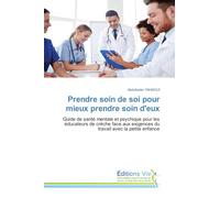 Prendre soin de soi pour mieux prendre soin d'eux: Guide de santé mentale et psychique pour les éducateurs de crèche face aux exigences du travail avec la petite enfance