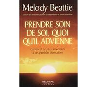 Prendre soin de soi, quoi qu'il advienne - Comment ne plus succomber à ses pénibles obsessions