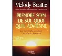 Prendre soin de soi, quoi qu'il advienne - Comment ne plus succomber à ses pénibles obsessions Melody Beattie (Auteur)