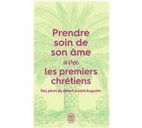 Prendre soin de son âme... avec les premiers chrétiens Anne-Sophie Jouanneau (Editeur du volume)