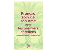 Prendre soin de son âme... avec les premiers chrétiens Des pères du désert à Saint Augustin - Anne-Sophie Jouanneau - J'ai Lu - Poche - Essai