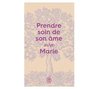 Prendre soin de son âme... avec Marie - Collectif - J'ai Lu - Poche - Essai