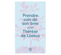Prendre soin de son âme avec Thérèse de Lisieux