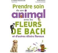 Prendre soin de son animal avec les fleurs de Bach et d'autres élixirs floraux Beatrice Navarre-Colin (Auteur), Gaëlle Bertruc (Auteur)
