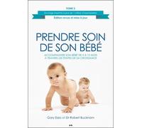 Prendre Soin De Son Bébé - Tome 2, Accompagner Son Bébé De 5 À 12 Mois À Travers Les Étapes De Sa Croissance