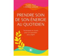 Prendre soin de son énergie au quotidien Techniques et rituels pour un quotidien plus aligné - Florie Paul - Lotus Et L'elephant - broché - Guide
