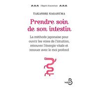 Prendre Soin De Son Intestin - La Méthode Japonaise Pour Ouvrir Les Voies De L'intuition, Retrouver L'énergie Vitale Et Renouer Avec Le Moi Profond