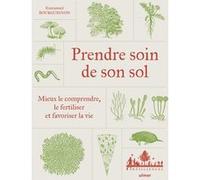 Prendre soin de son sol - Mieux le comprendre, le fertiliser et favoriser la vie Emmanuel Bourguignon (Auteur)