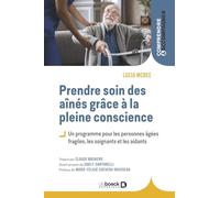 Prendre soin des aînés grâce à la pleine conscience: Un programme pour les personnes âgées fragiles, les soignants et les aidants