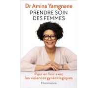 Prendre soin des femmes: Pour en finir avec les violences gynécologiques